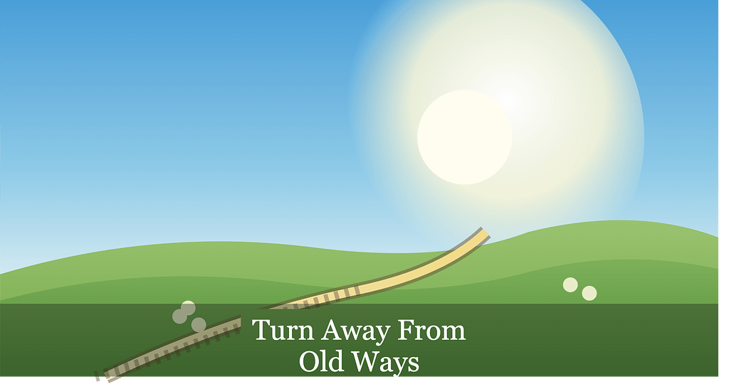 Turn Away From Old Ways